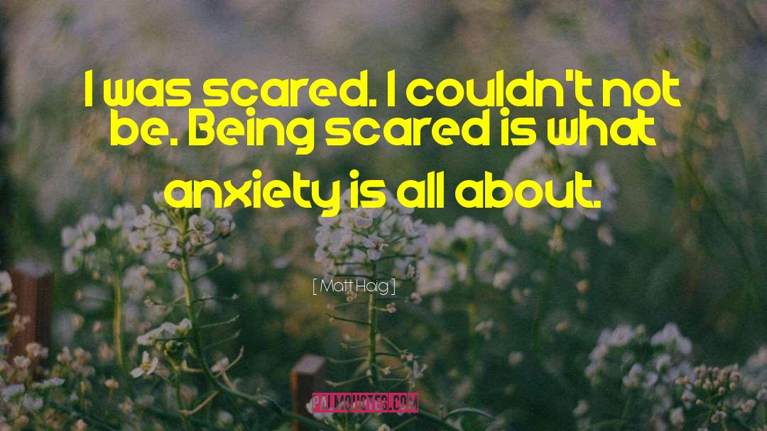 Being Scared quotes by Matt Haig