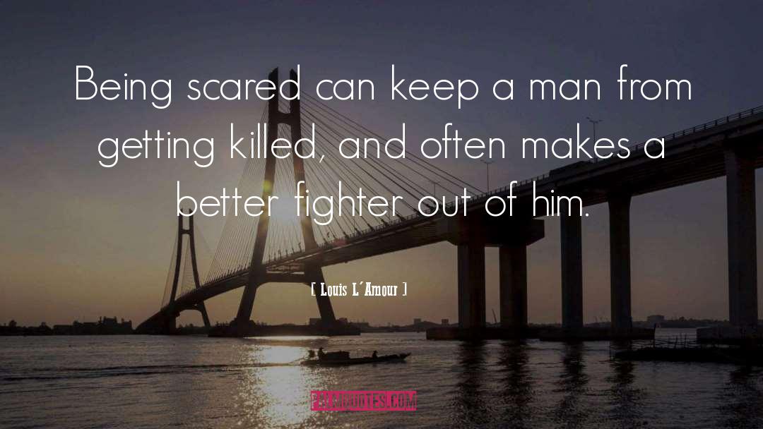 Being Scared quotes by Louis L'Amour