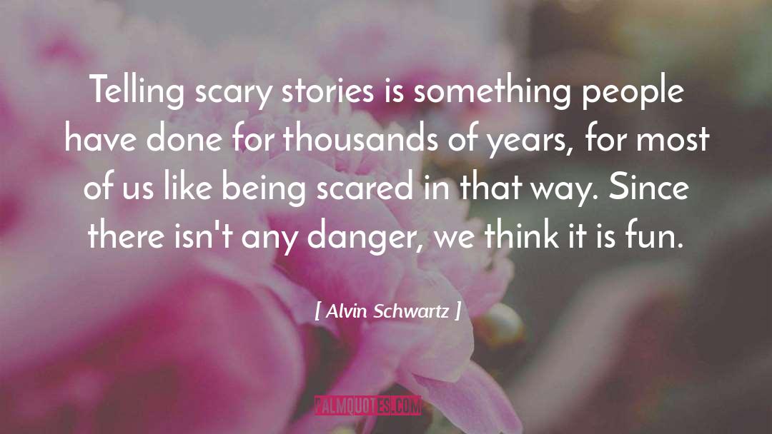 Being Scared quotes by Alvin Schwartz