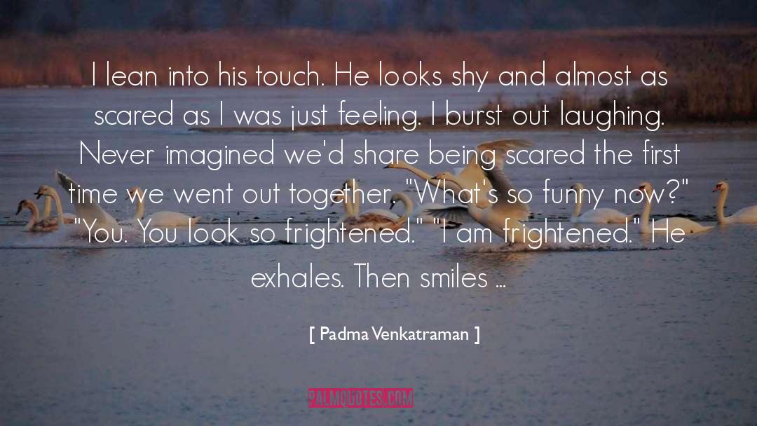 Being Scared quotes by Padma Venkatraman