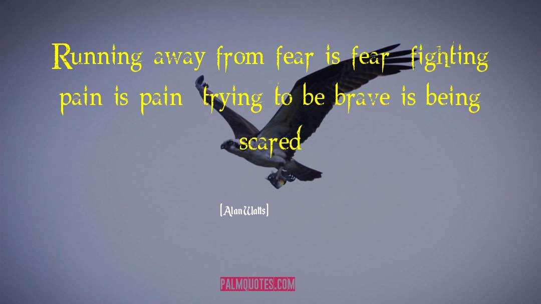Being Scared quotes by Alan Watts