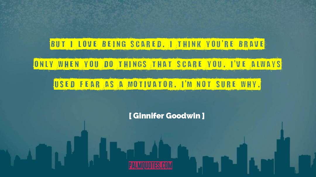 Being Scared quotes by Ginnifer Goodwin