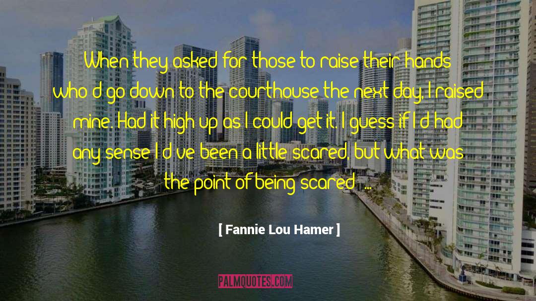 Being Scared quotes by Fannie Lou Hamer