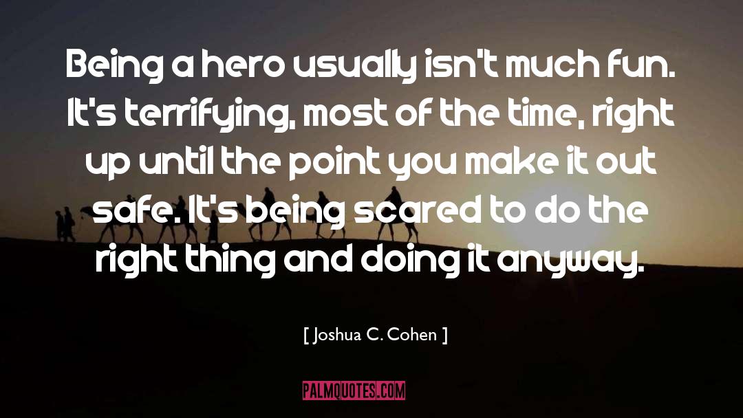Being Scared quotes by Joshua C. Cohen