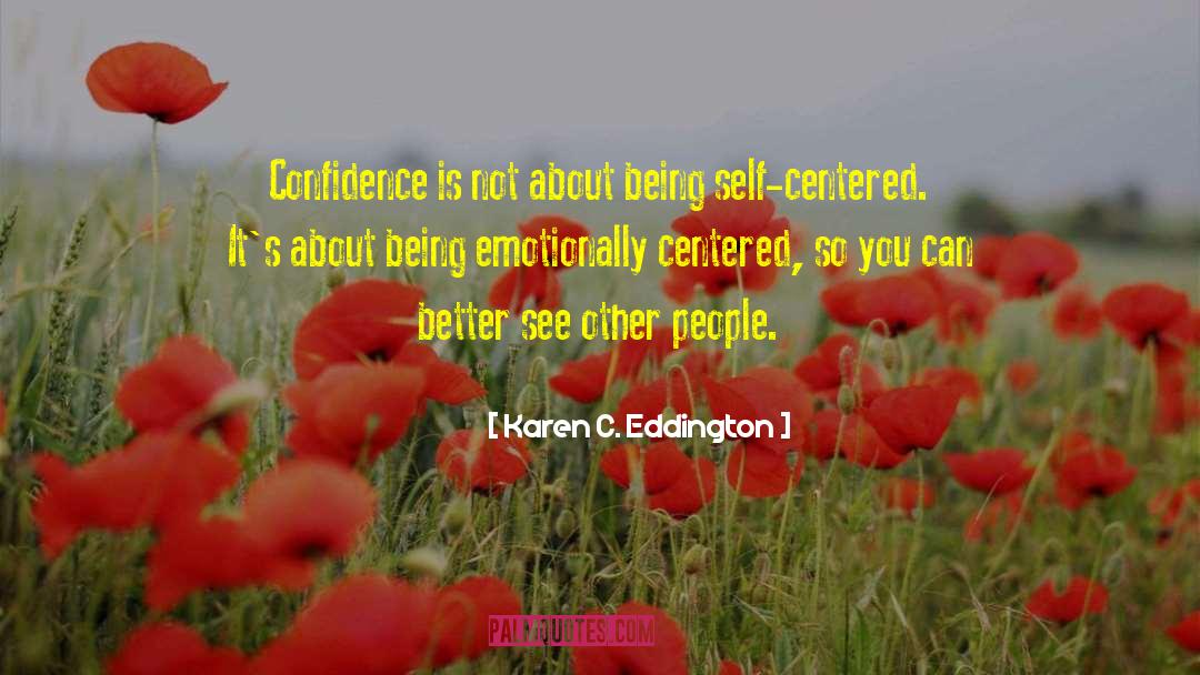 Being Self Centered quotes by Karen C. Eddington