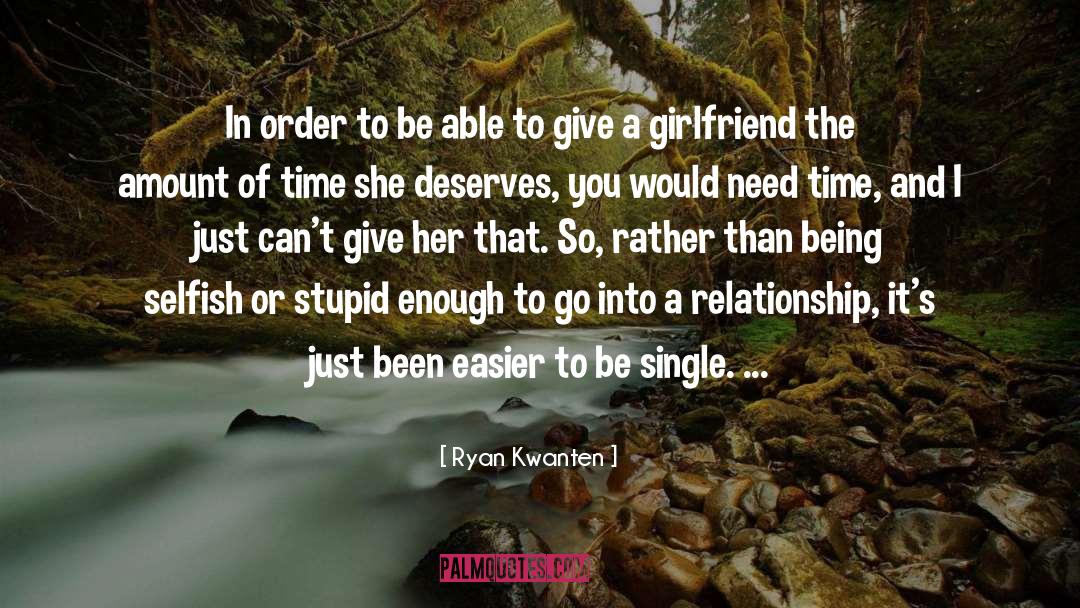 Being Selfish In Love quotes by Ryan Kwanten