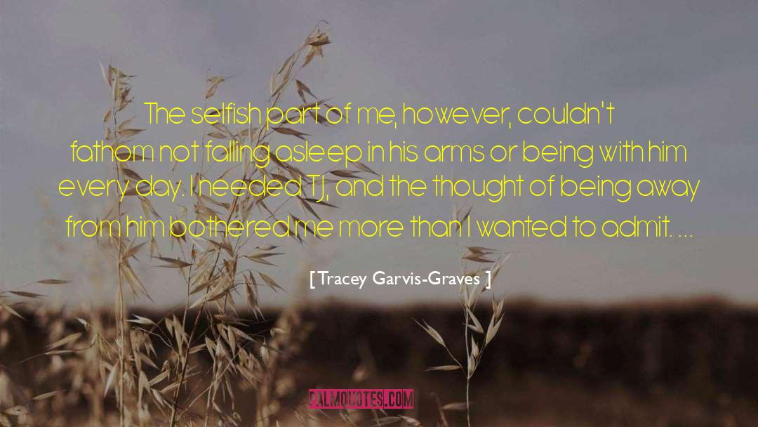 Being Selfish In Love quotes by Tracey Garvis-Graves