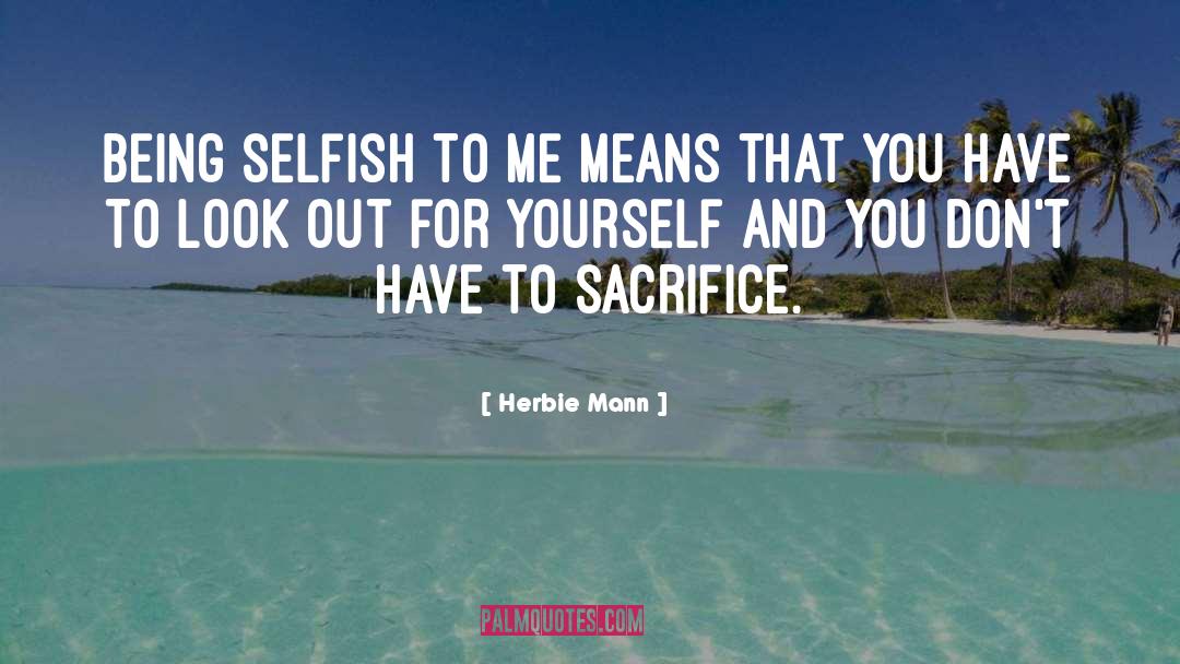 Being Selfish quotes by Herbie Mann