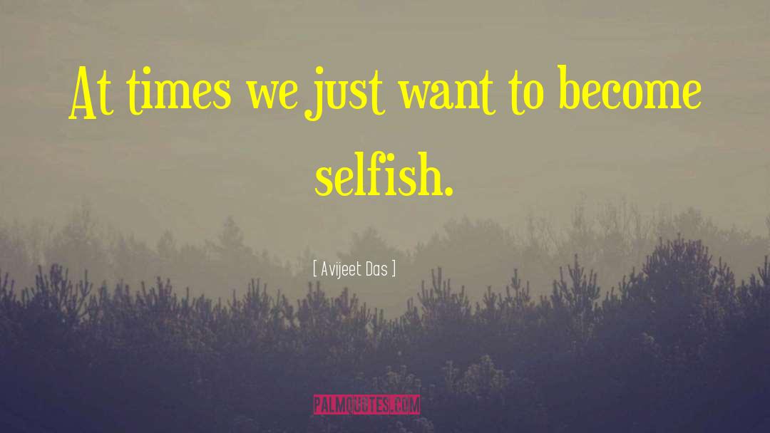 Being Selfish quotes by Avijeet Das