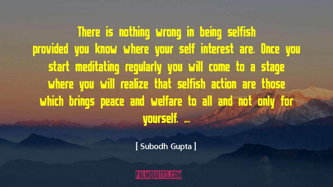 Being Selfish quotes by Subodh Gupta