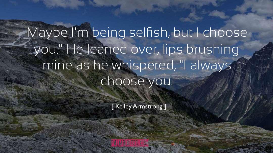 Being Selfish quotes by Kelley Armstrong