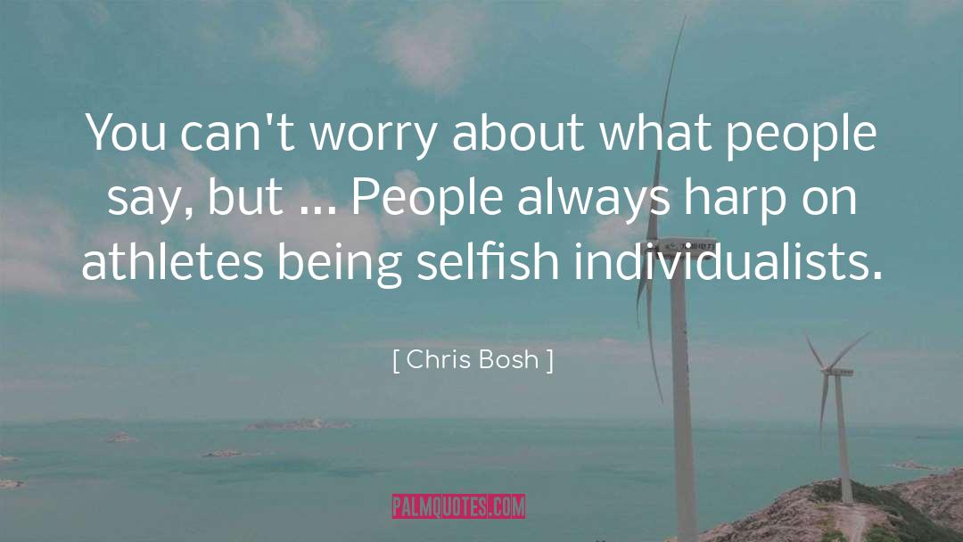 Being Selfish quotes by Chris Bosh