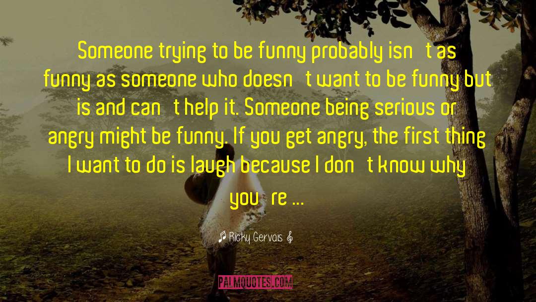Being Serious quotes by Ricky Gervais
