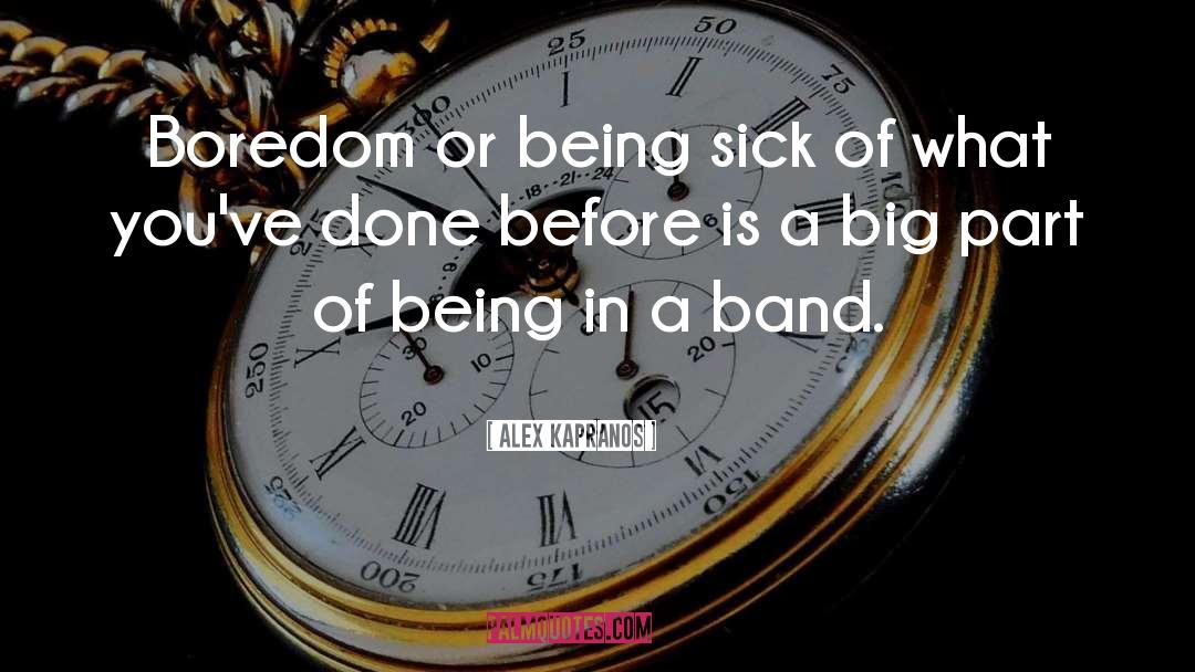 Being Sick quotes by Alex Kapranos