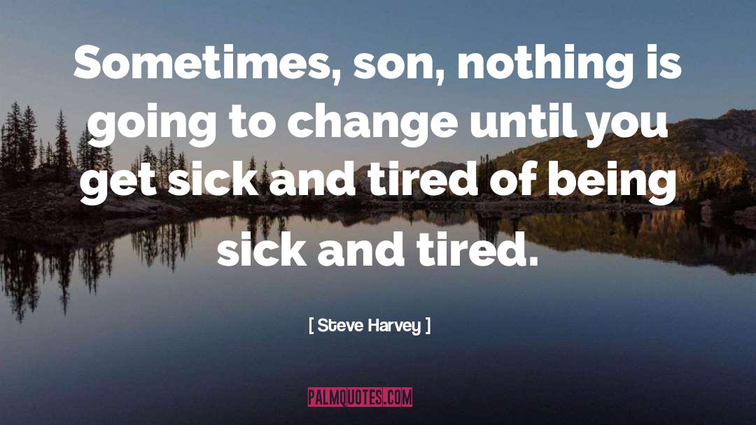 Being Sick quotes by Steve Harvey