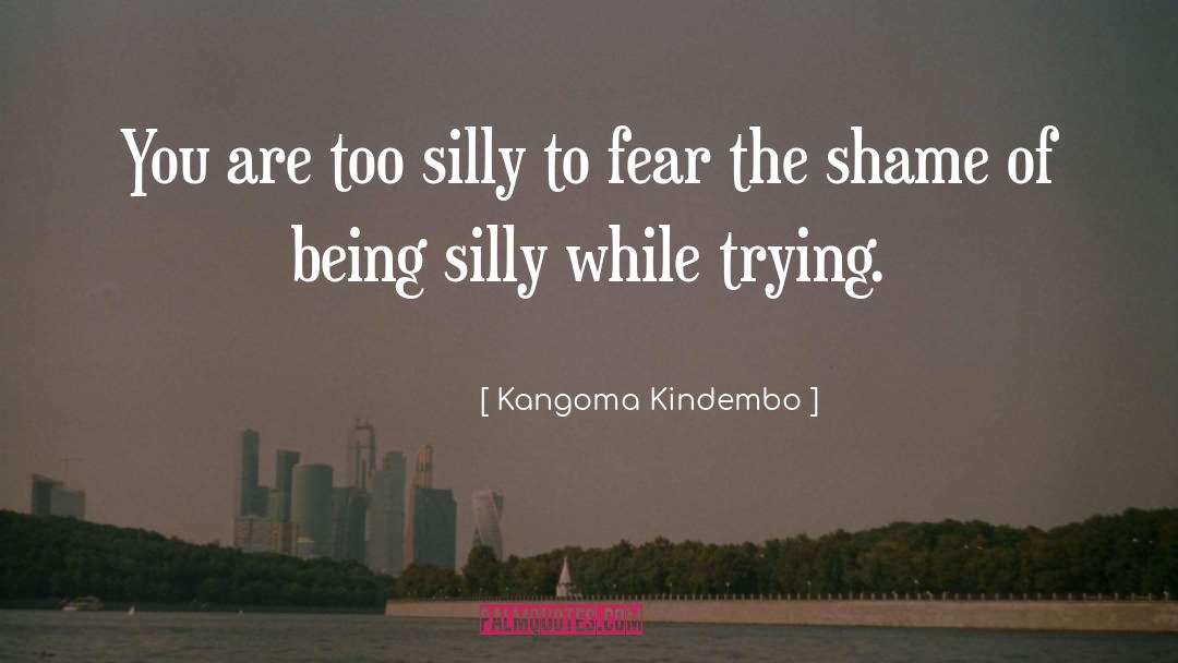 Being Silly quotes by Kangoma Kindembo