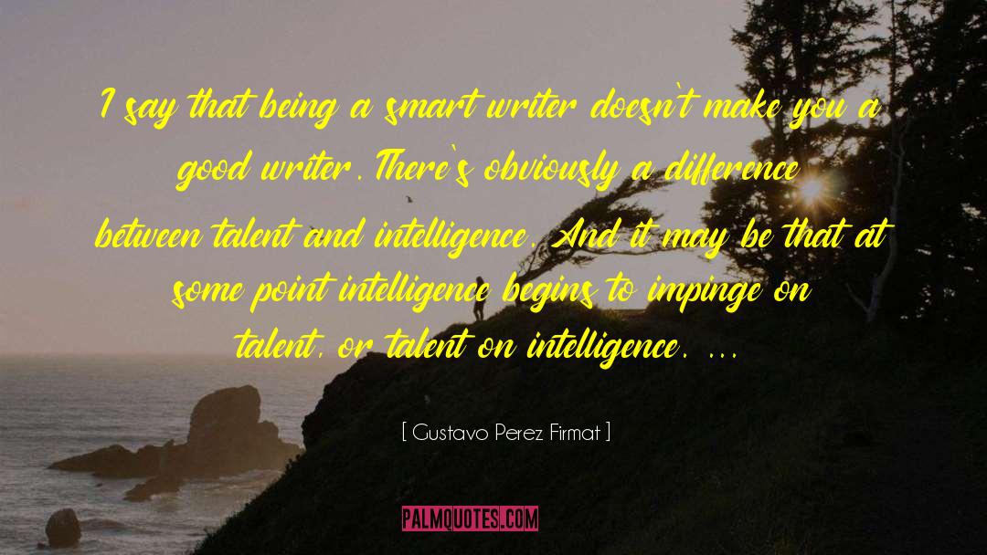 Being Smart And Pretty quotes by Gustavo Perez Firmat