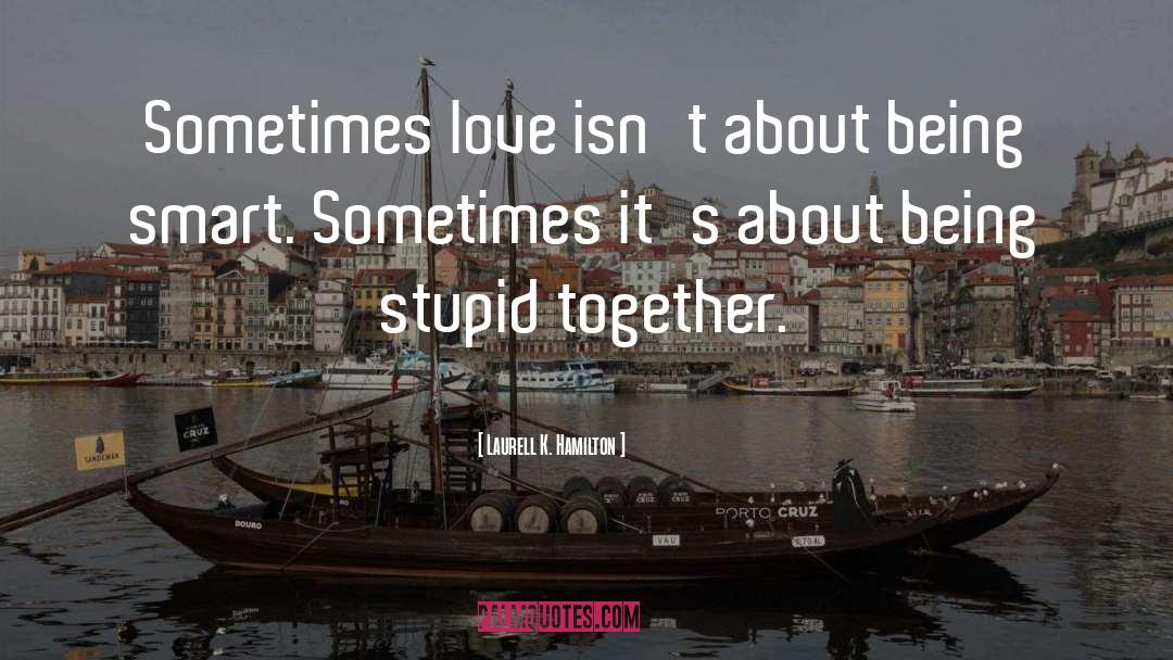 Being Smart quotes by Laurell K. Hamilton