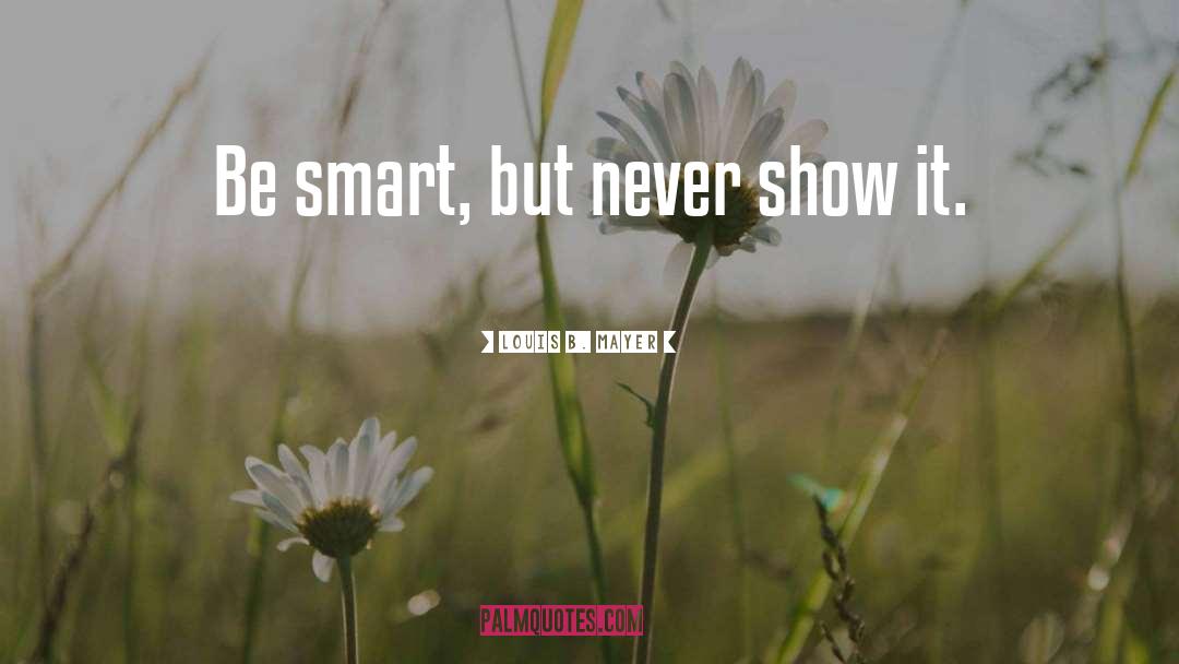 Being Smart quotes by Louis B. Mayer