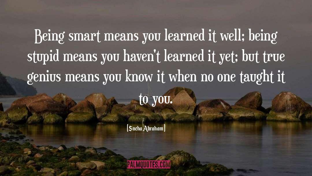Being Smart quotes by Sneha Abraham