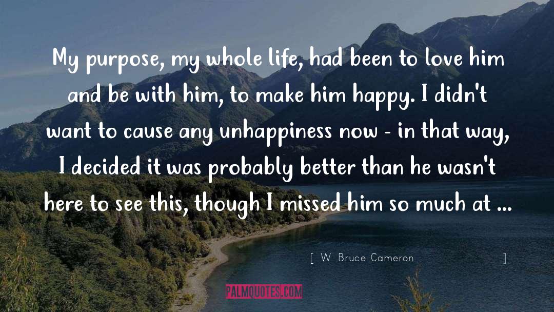 Being So Happy In Life quotes by W. Bruce Cameron