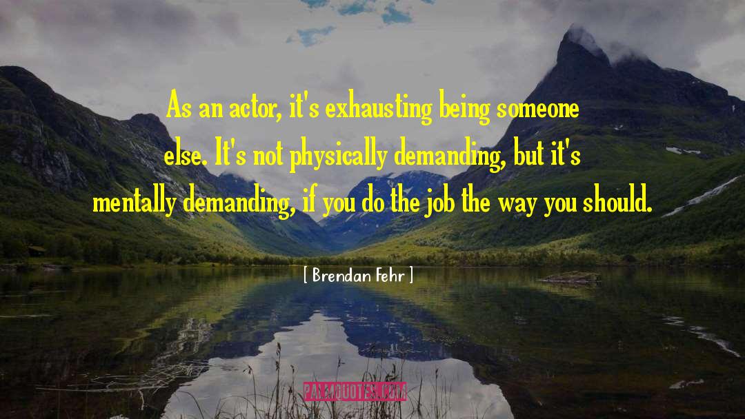 Being Someone Else quotes by Brendan Fehr