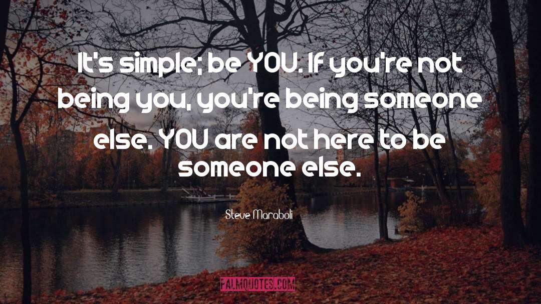 Being Someone Else You Are Not quotes by Steve Maraboli