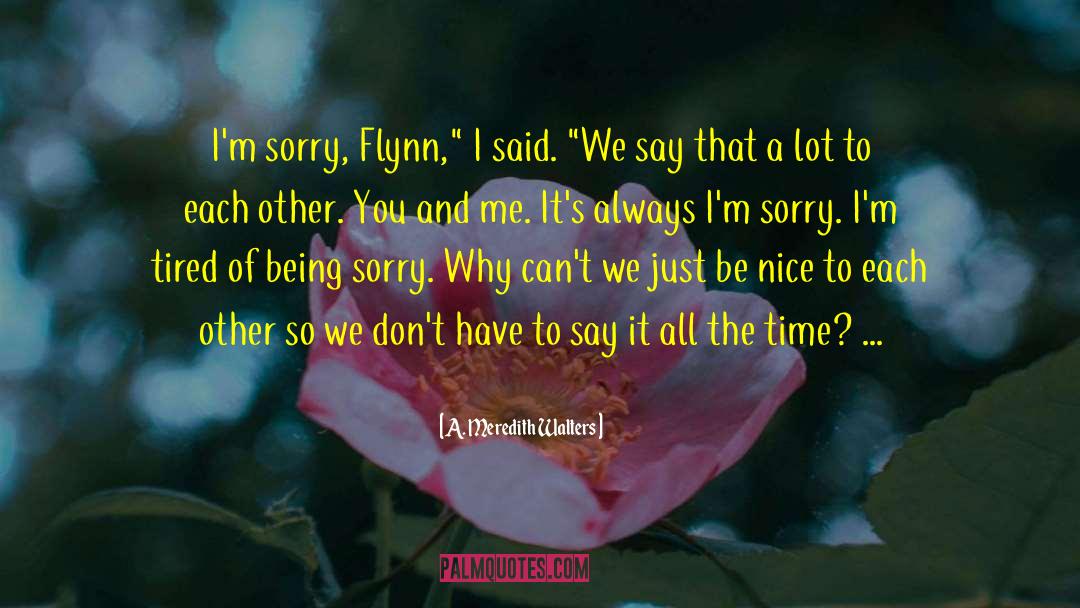 Being Sorry quotes by A. Meredith Walters
