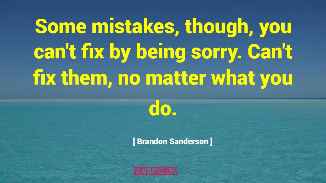Being Sorry quotes by Brandon Sanderson