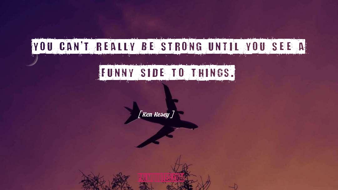Being Strong quotes by Ken Kesey
