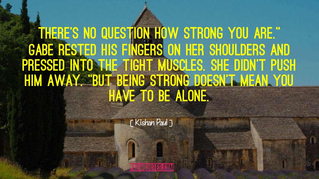 Being Strong quotes by Kishan Paul