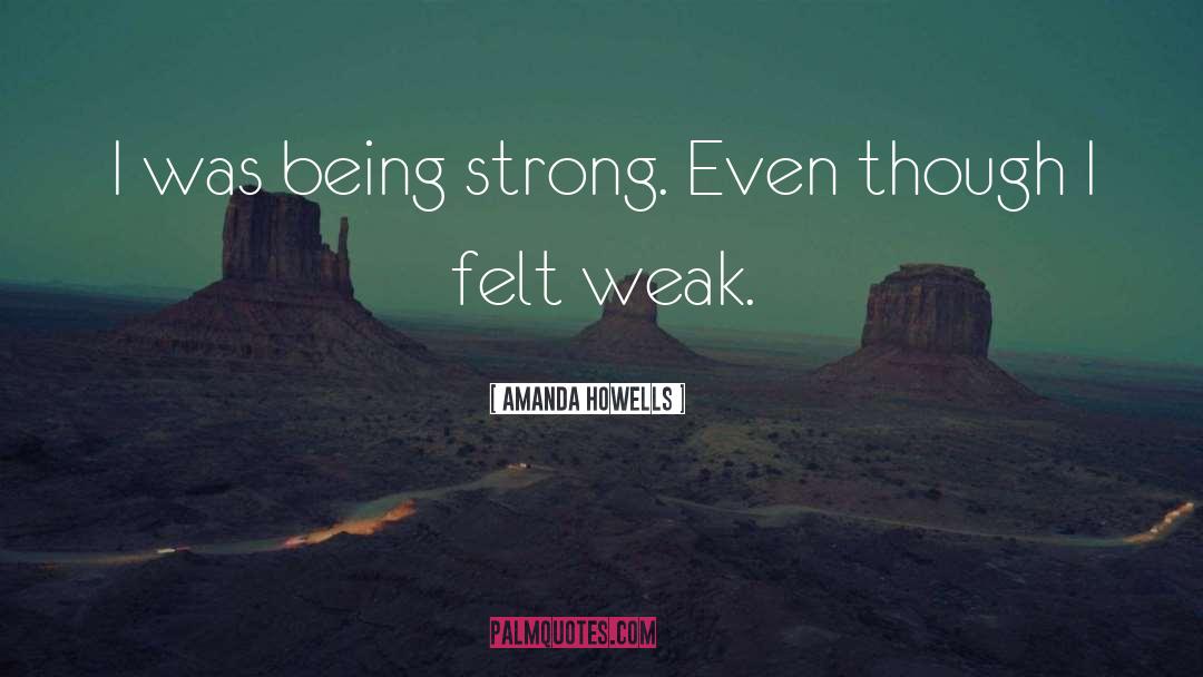 Being Strong quotes by Amanda Howells