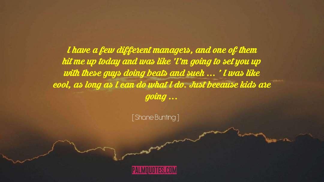 Being Stubborn quotes by Shane Bunting