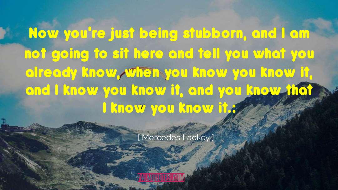 Being Stubborn quotes by Mercedes Lackey