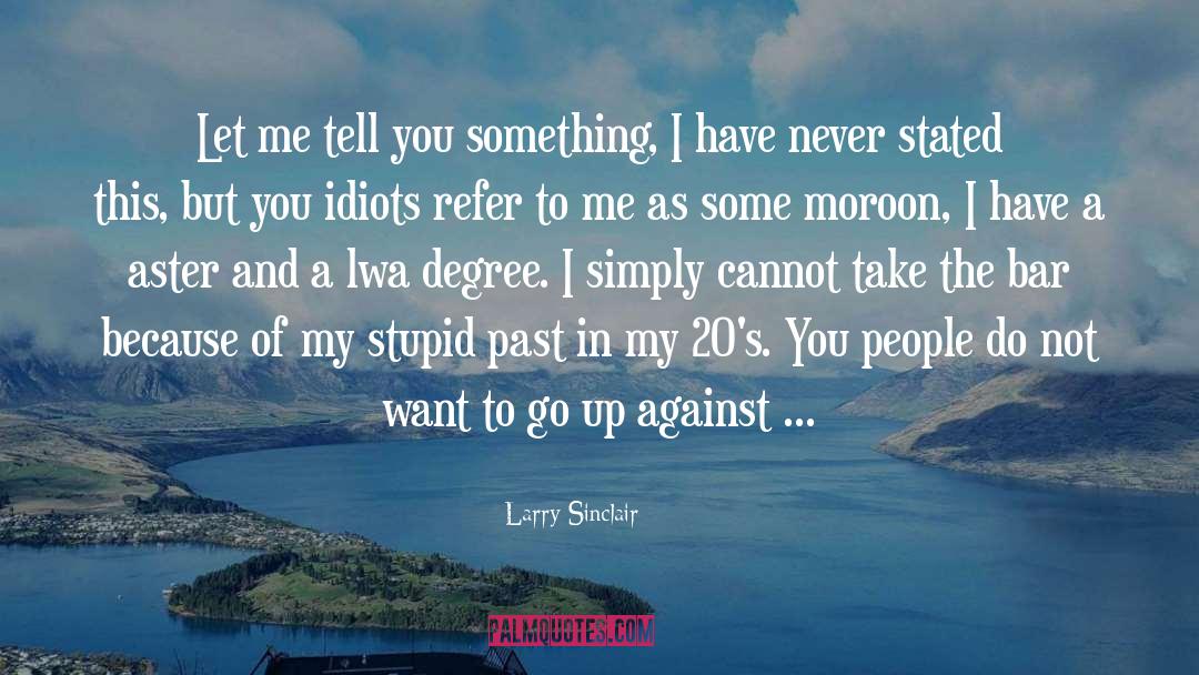 Being Stupid In The Past quotes by Larry Sinclair