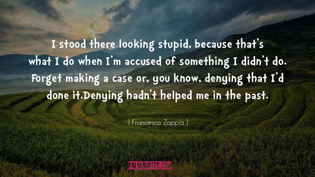 Being Stupid In The Past quotes by Francesca Zappia