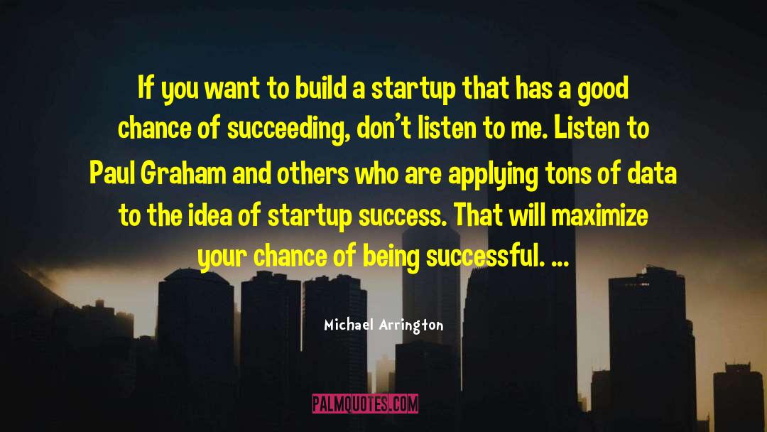 Being Successful quotes by Michael Arrington