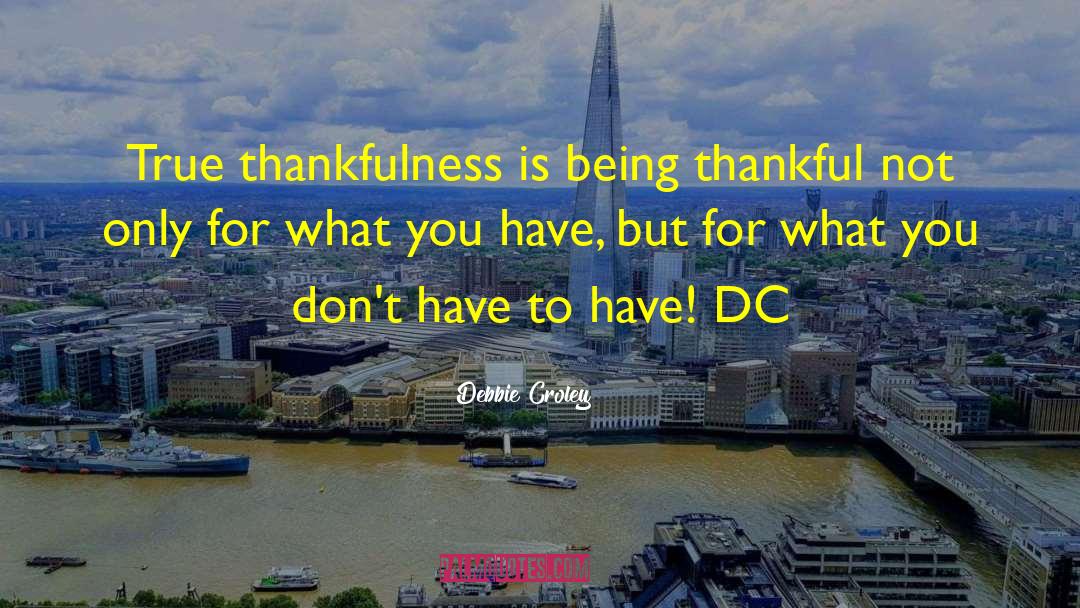 Being Thankful For Gifts quotes by Debbie Croley