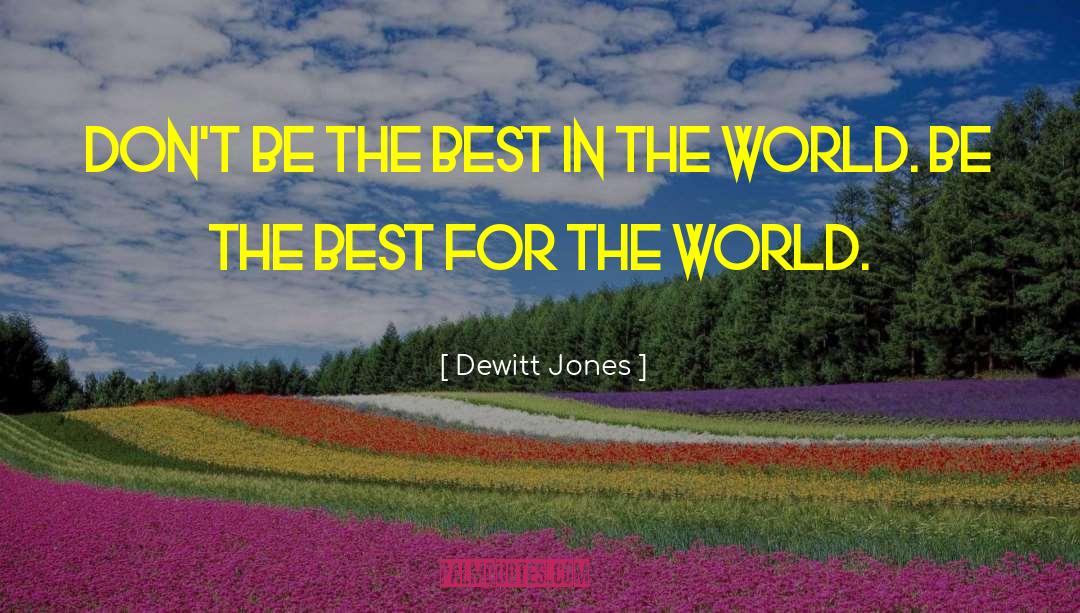 Being The Best quotes by Dewitt Jones