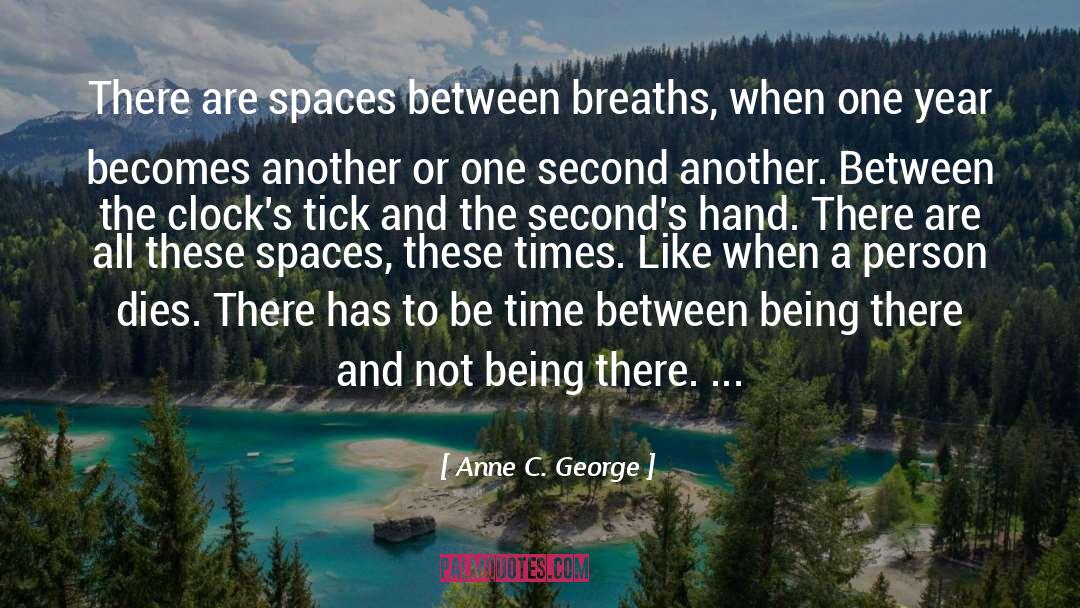 Being There quotes by Anne C. George