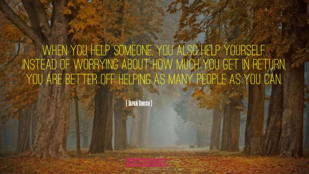 Being Tired Of Helping Others quotes by Tapan Ghosh