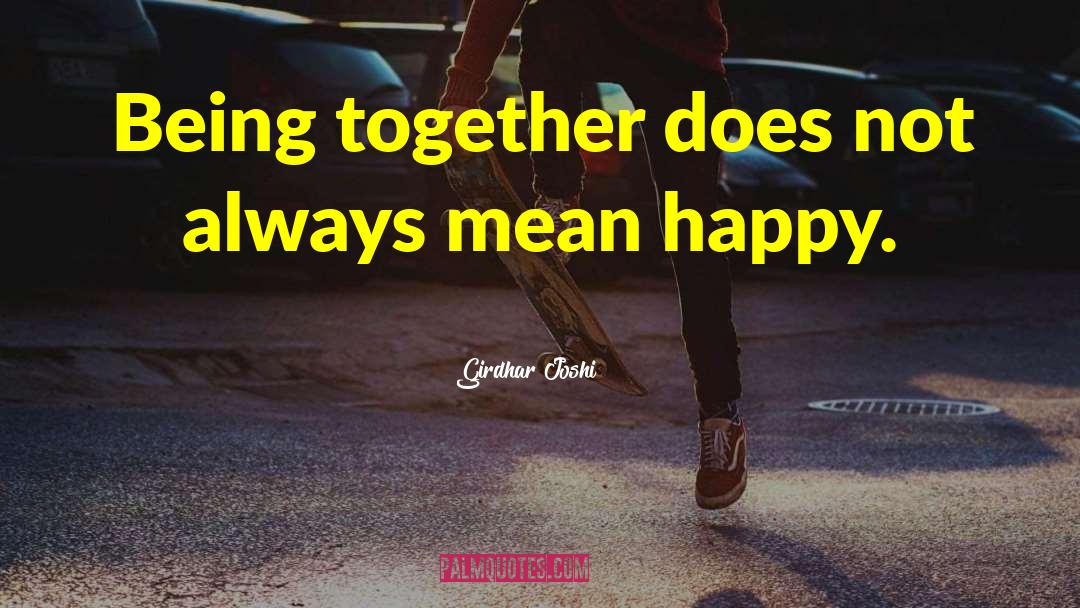 Being Together quotes by Girdhar Joshi
