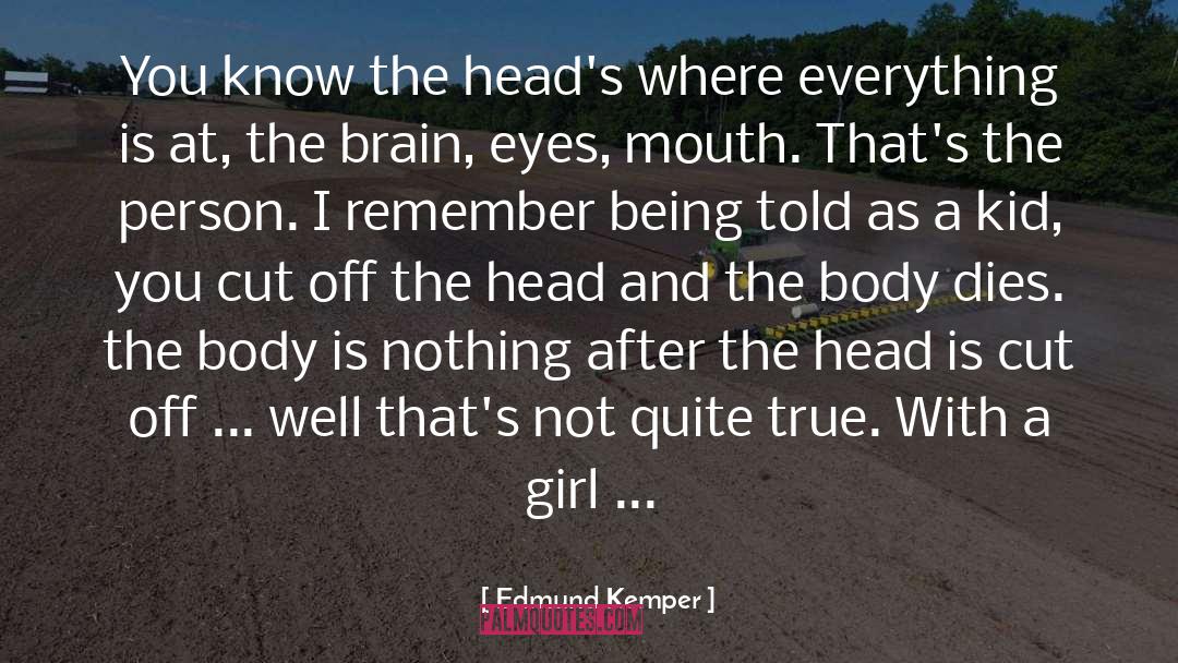 Being Told quotes by Edmund Kemper