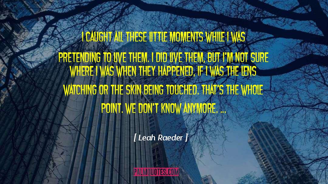 Being Touched quotes by Leah Raeder