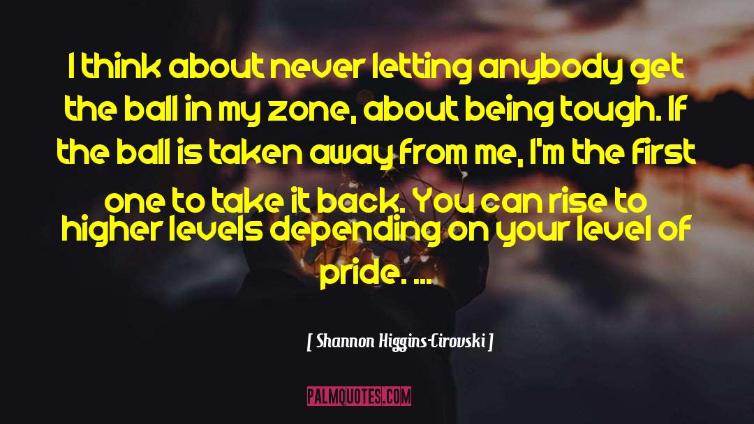 Being Tough quotes by Shannon Higgins-Cirovski