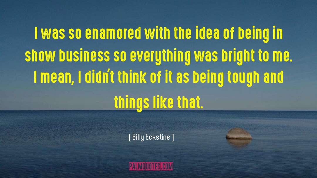 Being Tough quotes by Billy Eckstine