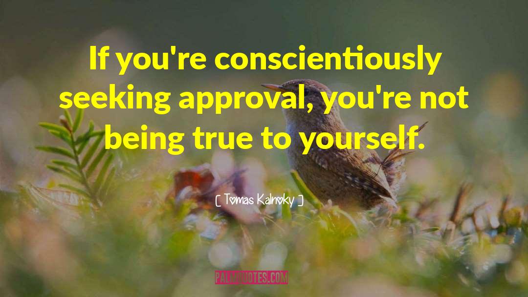 Being True To Yourself quotes by Tomas Kalnoky