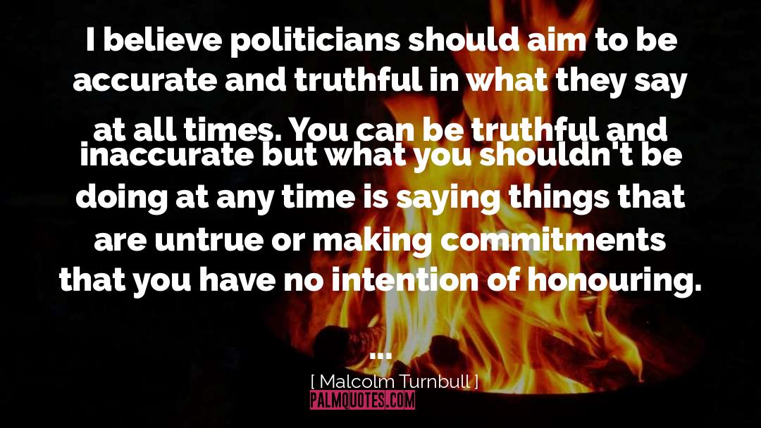 Being Truthful quotes by Malcolm Turnbull