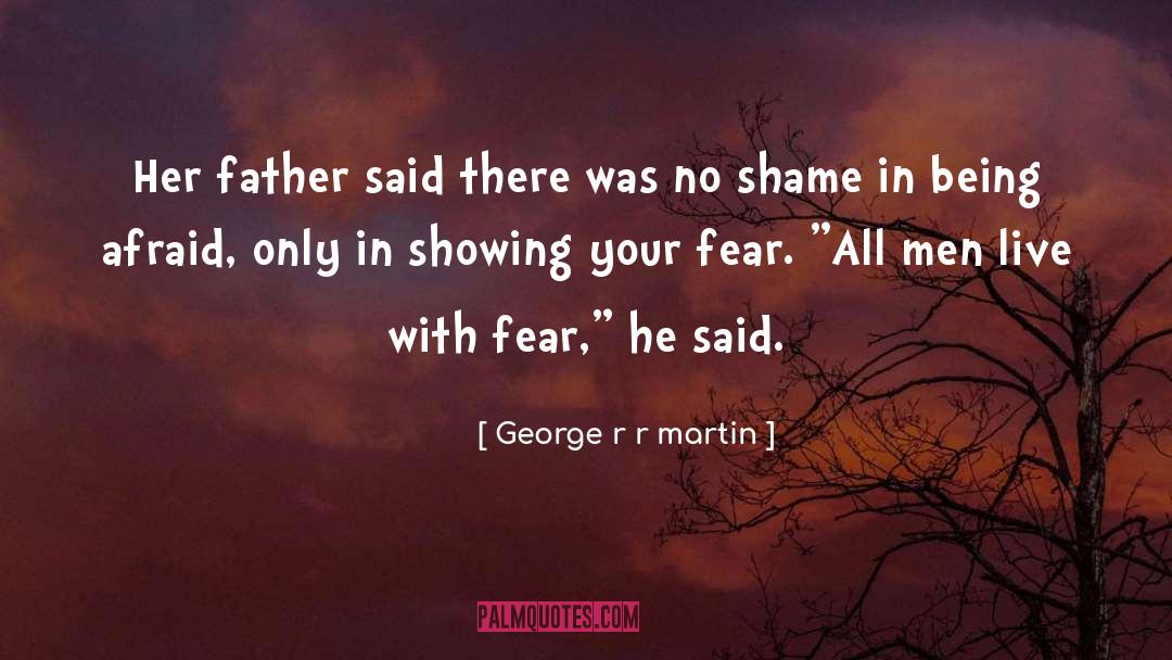 Being Unafraid quotes by George R R Martin
