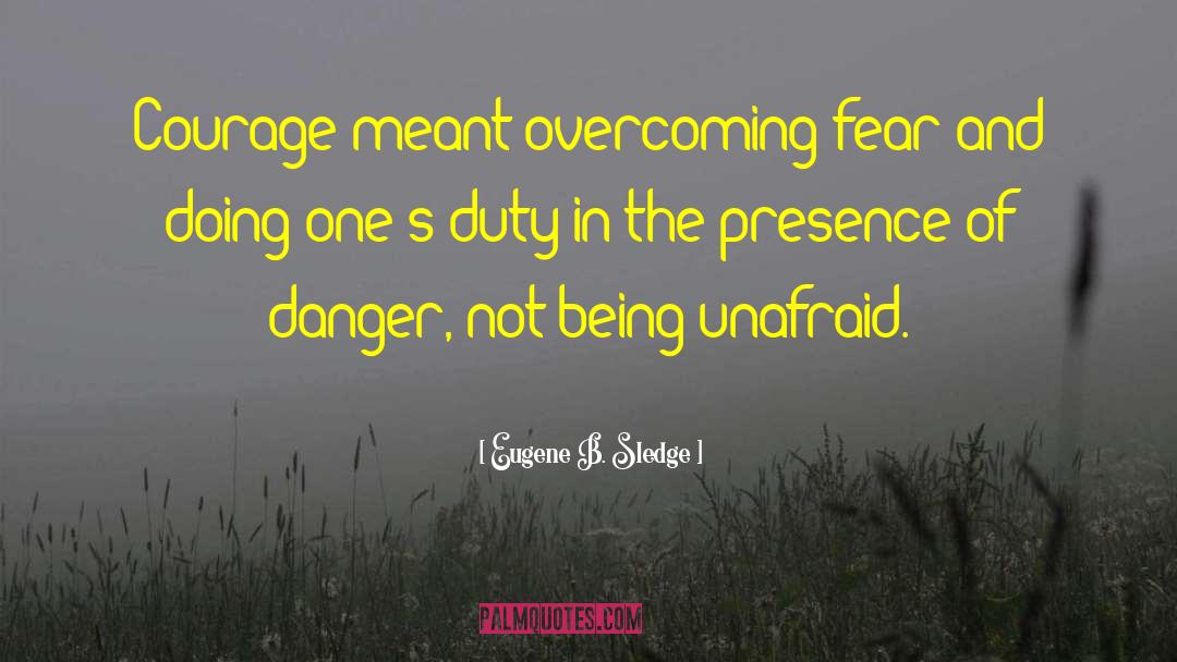 Being Unafraid quotes by Eugene B. Sledge